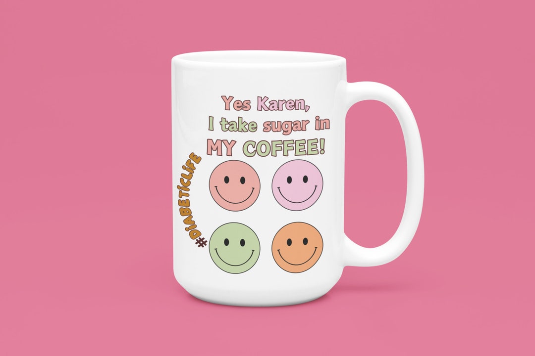 Yes, Karen Diabetes Fun Themed Coffee Mug Ceramic Cup 15oz Diabetic