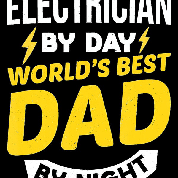 Mens Electrician By Day World's Best Dad By Night Father Shirt PNG digital file