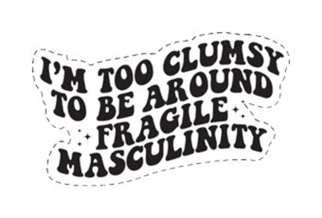 Fragile Masculinity Sticker Etsy