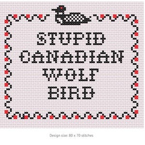 May include: Cross-stitch design on white fabric with black text that reads "STUPID CANADIAN WOLF BIRD." A black and white loon is at the top. The border is black with red accents. Design size is 80 x 70 stitches.
