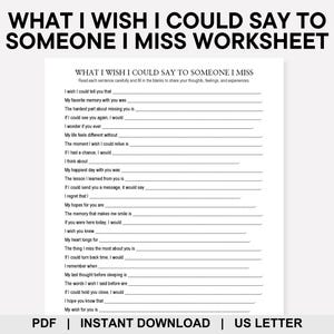 May include: A printable worksheet titled "What I Wish I Could Say to Someone I Miss Worksheet." The document features fill-in-the-blank prompts designed to help users express their thoughts and feelings. The document is available for instant download in US Letter size.