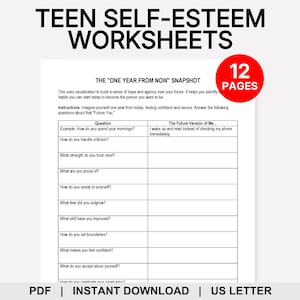 May include: A white worksheet titled "TEEN SELF-ESTEEM WORKSHEETS" with the text "THE 'ONE YEAR FROM NOW' SNAPSHOT." It includes questions about the future self and a red circle with "12 PAGES." The bottom reads "PDF | INSTANT DOWNLOAD | US LETTER."