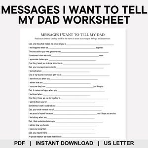 May include: A printable worksheet titled "Messages I Want to Tell My Dad Worksheet." The document features fill-in-the-blank prompts for expressing feelings and memories. The text includes "PDF | INSTANT DOWNLOAD | US LETTER."