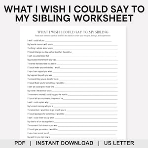 May include: A printable worksheet titled "What I Wish I Could Say To My Sibling Worksheet." The document features fill-in-the-blank prompts designed to encourage sharing thoughts and feelings. The bottom of the page includes the text "PDF | INSTANT DOWNLOAD | US LETTER."