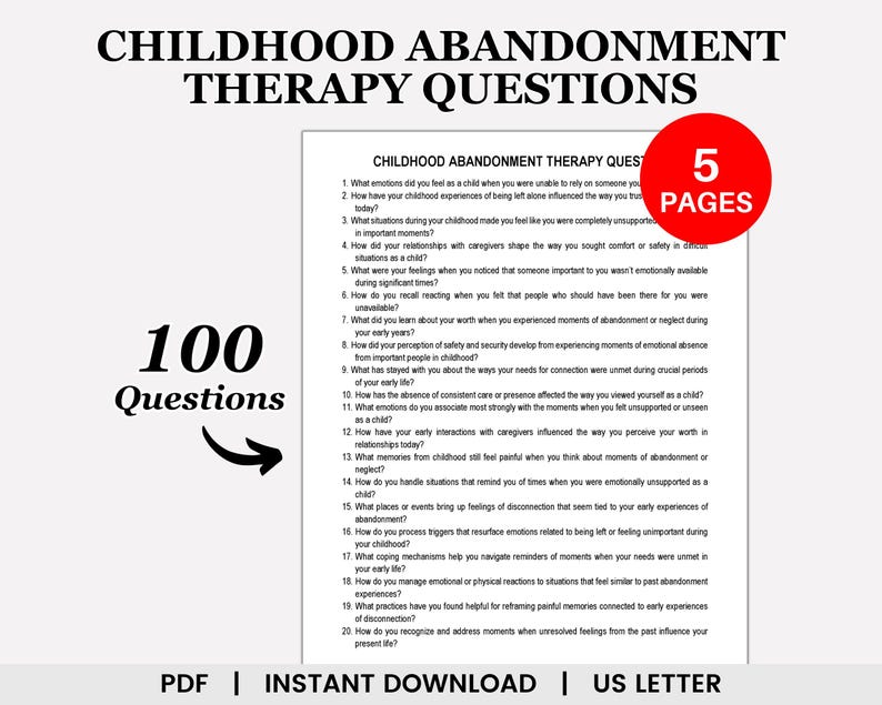 May include: A printable PDF document with 100 questions for childhood abandonment therapy. The document is titled "Childhood Abandonment Therapy Questions" and has a red banner with the text "5 Pages".