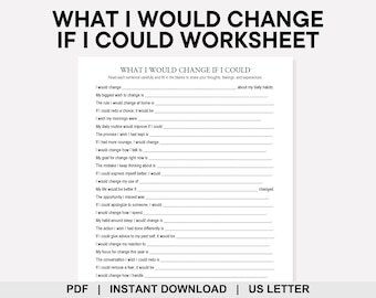 May include: A white worksheet titled "WHAT I WOULD CHANGE IF I COULD WORKSHEET" with fill-in-the-blank prompts. The worksheet includes questions about daily habits, wishes, and goals. The text "PDF | INSTANT DOWNLOAD | US LETTER" is at the bottom.