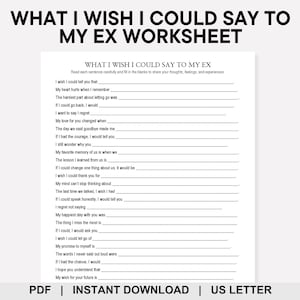 May include: A white worksheet titled "WHAT I WISH I COULD SAY TO MY EX WORKSHEET" with fill-in-the-blank prompts. The text includes phrases like "I wish I could tell you that" and "My heart hurts when I remember." The bottom text reads "PDF | INSTANT DOWNLOAD | US LETTER."