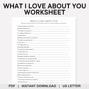 May include: A white worksheet titled "WHAT I LOVE ABOUT YOU WORKSHEET" with fill-in-the-blank prompts. The worksheet includes prompts like "I love you because you make me" and "My heart smiles when you." The bottom of the page reads "PDF | INSTANT DOWNLOAD | US LETTER."