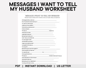 May include: A white worksheet titled "MESSAGES I WANT TO TELL MY HUSBAND WORKSHEET" with fill-in-the-blank prompts. The worksheet is designed for sharing thoughts and feelings. The bottom of the page includes the text "PDF | INSTANT DOWNLOAD | US LETTER".