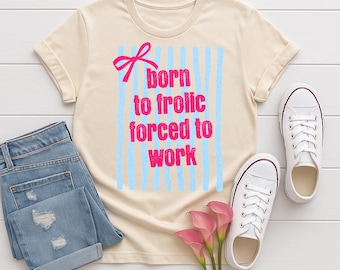 Born to Frolic, Forced to Work T-Shirt | Pink Stripes, Comfort Colors, Funny Preppy Striped Shirt, Coquette Bow Girly Trendy Graphic Shirt