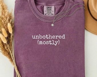 Comfort Colors® 'Unbothered (mostly)' Shirt, Funny Shirt, Sarcastic, Humor Shirt, Witty Shirt, Unisex Gift