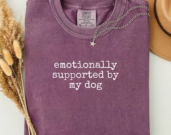 Comfort Colors® 'Emotionally Supported by My Dog' Shirt, Funny Shirt, Sarcastic Shirt, Dog Humor Shirt, Trendy Pet Shirt, Unisex Gift