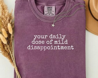 Comfort Colors® 'Daily Dose of Mild Disappointment' Shirt, Funny Shirt, Sarcastic Shirt, Humor Shirt, Trendy Witty Shirt, Unisex Gift
