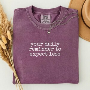 Comfort Colors® 'Your Daily Reminder to Expect Less, Witty Shirt, Dry Humor, Funny Shirt, Sarcastic, Humor Shirt, Unisex Gift, Dry Wit Gift