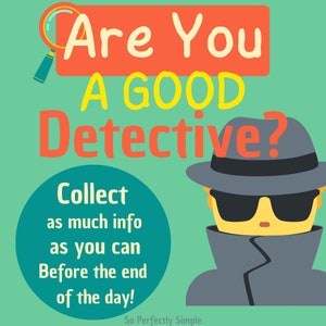 May include: A cartoon detective wearing a gray fedora and sunglasses with the text "Are You A GOOD Detective?" in red and yellow letters. The text "Collect as much info as you can Before the end of the day!" is in a circle with a teal background.