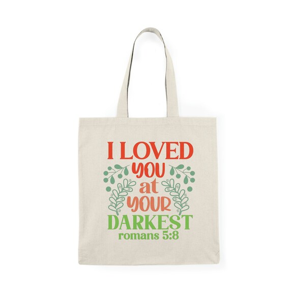 I Loved you At Your Darkest Tote Bag I Loved you At Your Darkest Tote Bag
