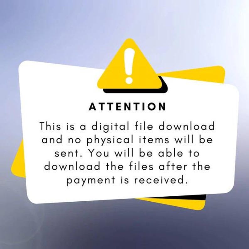 May include: Yellow warning sign with an exclamation point and the text "ATTENTION" in black. The text below the sign reads "This is a digital file download and no physical items will be sent. You will be able to download the files after the payment is received."