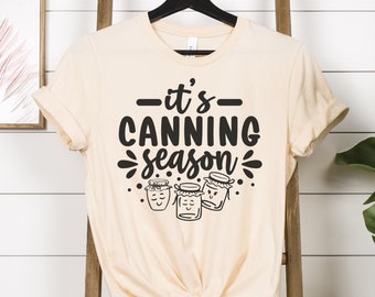 It's Canning Season Shirt, Homestead TShirt, Gardener T-Shirt, Summer Shirt, Funny Canning Shirt, Canning Gift, Market Shirt, Canning Shirt