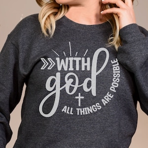 With God All Things Are Possible SweatShirt, Christian Sweater, Religious Crewneck, Faith Shirt, Bible Verse T-Shirt, Inspirational Tee