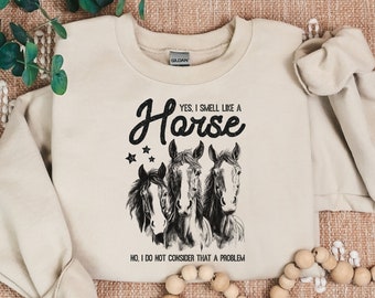 Funny Horse Shirt, Horse Rider Gift, Yes I Smell Like A Horse Sweatshirt, Horse Riding Sweatshirt, Horse Lover Shirt, Horse Barrel Crewneck