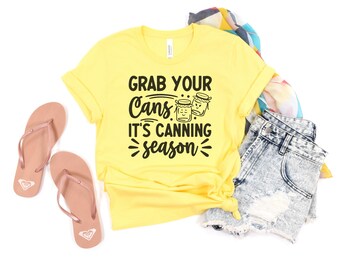 Grab Your Cans, it's Canning Season Shirt, Kitchen TShirt, Funny Canning t-Shirt, Mason Jar Shirt, Farmer Shirt, Ball Jars Tee