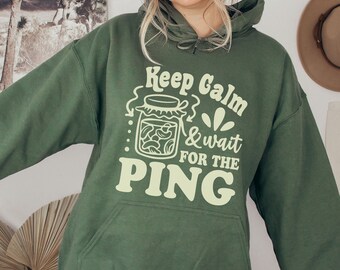 Canning Hoodie, Keep Calm and Wait For The Ping Homestead TShirt, Gardener T-Shirt, Funny Canning Shirt, Canning Gift, Market Shirt