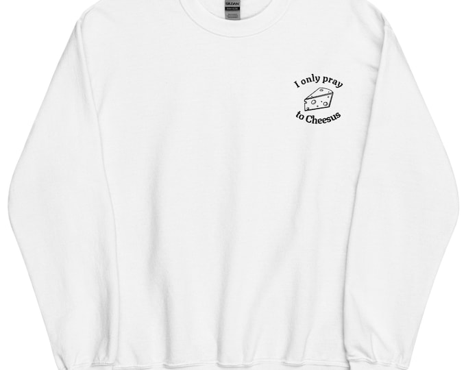 Ich bete nur zu Cheesus Besticktes Unisex Sweatshirt Käse Liebhaber Geschenk Lustige Käse Geschenk Besticktes Sweatshirt Käse Pullover Feinschmecker Geschenk