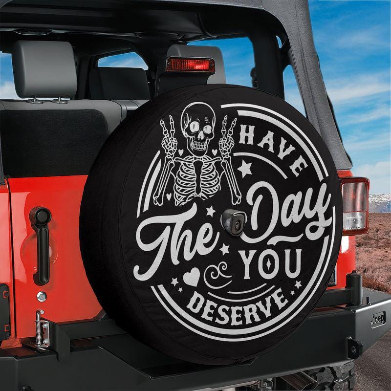 Spare Tire Have the Day You Deserve Peace Skeleton Cover With Backup Camera Option For Wranglers, Broncos Tire Sizes Available Camping Gift
