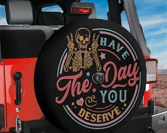 Have the Day You Deserve Wheel Cover With Backup Camera Hole With Backup Camera Hole Option For Wranglers, Broncos Camping RV Gift