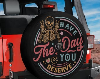 Have the Day You Deserve Wheel Cover With Backup Camera Hole With Backup Camera Hole Option For Wranglers, Broncos Camping RV Gift