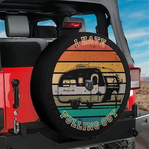 Spare Tire I Hate Pulling Out Camper Cover With Backup Camera Hole Option For Wranglers, Broncos All Tire Sizes Available Full Color Print
