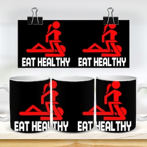 11 & 15 Oz Eat Healthy Rude Mug Template - Cricut Mug Press Sublimation Wrap - Mug Design JPG- 300 DPI