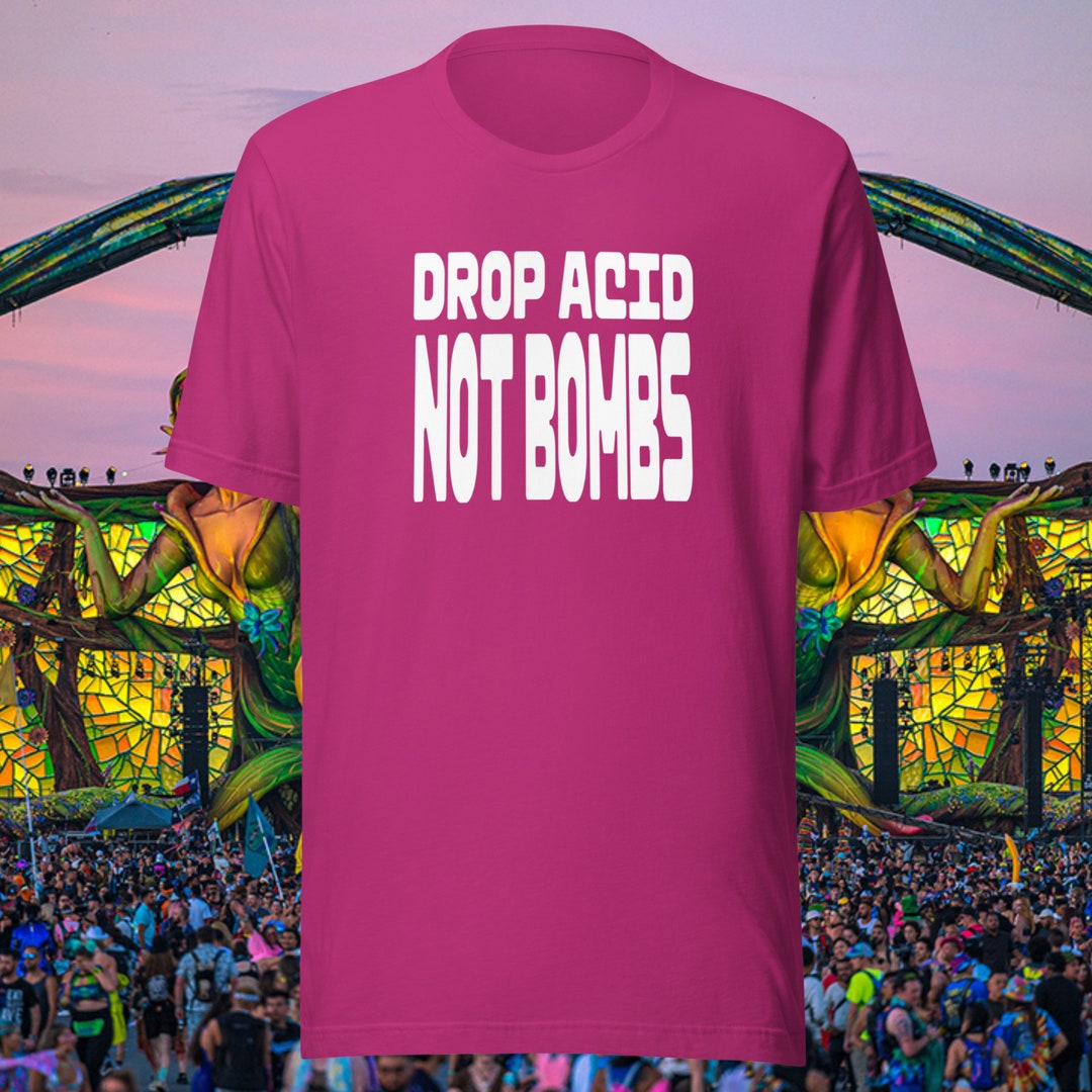 Drop Acid Not Bombs, Raver Tshirt, Hippie Tee, Cotton Festival T Shirt