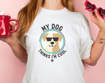 My Dog Thinks I'm Cool T-Shirt, Funny Dog Lover Gift, Pet Owner Tee, Gildan 5000 Unisex