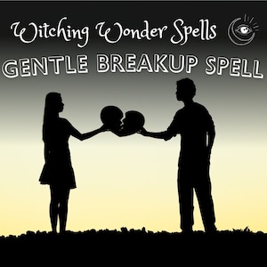 Gentle Breakup Spell - Spell ritual - Real Sorcery - Enchantment