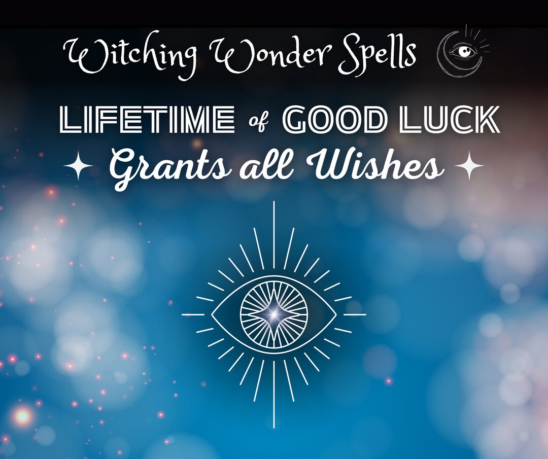 Lifetime of Good Luck Spell Grants All Wishes Wish for Anything