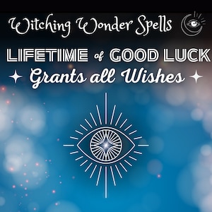 Lifetime of Good Luck Spell - Grants all Wishes - Wish For Anything - powerful Wish Spell - Real Sorcery