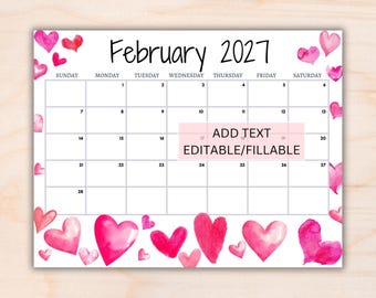 May include: A February 2027 calendar page featuring a white background with pink and red watercolor hearts along the borders. The calendar grid includes days of the week and dates, with a pink rectangular box containing the text ADD TEXT EDITABLE/FILLABLE.