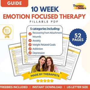 May include: A digital guide titled "10 Week Emotion Focused Therapy" with the text "Fillable PDF." The guide includes 5 categories: Recovering from Attachment Wounds, Anxiety, Weight Related Goals, Addiction, and Depression. The guide is 52 pages and US Letter size.