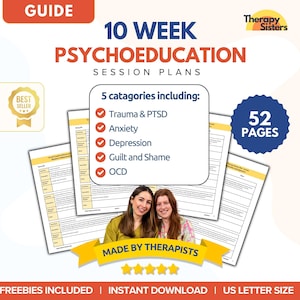May include: A guide titled "10 Week Psychoeducation Session Plans" with the text "5 catagories including: Trauma & PTSD, Anxiety, Depression, Guilt and Shame, OCD." The guide is 52 pages and made by therapists. Includes freebies and is an instant download.