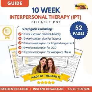 May include: A digital guide titled "10 Week Interpersonal Therapy (IPT)" with a fillable PDF format. The guide includes 5 categories: Anxiety, Trauma, Anger Management, OCD, and Workplace Stress. The guide is 52 pages and made by therapists.