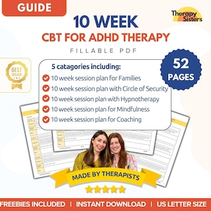 May include: A digital guide titled "10 Week CBT for ADHD Therapy" with the text "Fillable PDF." The guide includes 5 categories of session plans and is 52 pages long. The image also includes the text "Made by Therapists" and "Best Seller."