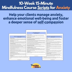 Op de afbeelding: Een set van drie afdrukbare PDF-documenten met de titel "10-Week 15-Minute Mindfulness Course Scripts for Anxiety". De tekst op de documenten luidt "Help your clients manage anxiety, enhance emotional well-being and foster a deeper sense of self-compassion". De documenten zijn van Therapy Sisters.