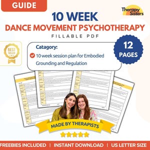 May include: A digital guide titled "10 Week Dance Movement Psychotherapy" with the text "Fillable PDF." The guide includes a 10-week session plan for embodied grounding and regulation. The image also includes the text "Made by Therapists" and "12 Pages."