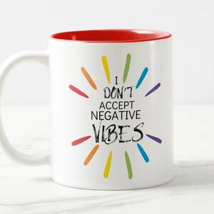 Only Positive Vibes for Us.... I Don&#39;t Accept Negative Vibes Mug.