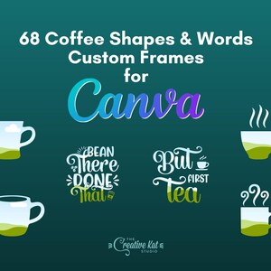 May include: 68 coffee cup shapes and words for Canva. The image shows a green background with four coffee cup designs and three text designs. The text designs include "Bean There Done That", "But First Tea", and "229".
