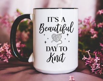 Coffee Mug - Knitting Coffee Mug - It's a Beautiful Day to Knit Mug - Knitter Coffee Mug Cup - Gifts for Knitters - Knitting Gifts