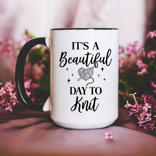 Coffee Mug - Knitting Coffee Mug - It's a Beautiful Day to Knit Mug - Knitter Coffee Mug Cup - Gifts for Knitters - Knitting Gifts