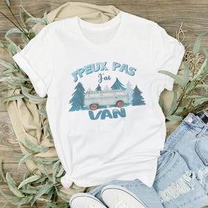 Personalized I can&#39;t, I have a van cotton T-shirt. Printed in France.