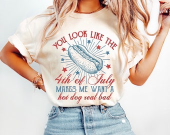Fourth Of July T-Shirt, You Look Like The 4th of July, Women’s 4th of July Graphic Tee, Want a Hotdog Real Bad, Red White & Blue T-Shirt